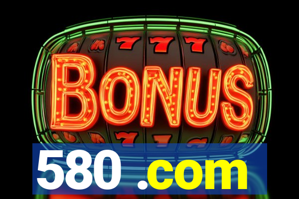 580 .com